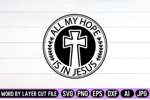 All My Hope in Jesus Round Signs: Crafts & Graphics SVG