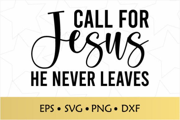 Call for Jesus He Never Leaves SVG