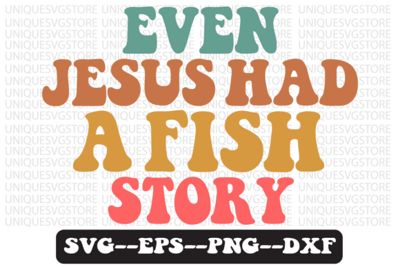 Even Jesus Had a Fish Story Svg Design for Graphics & Crafts