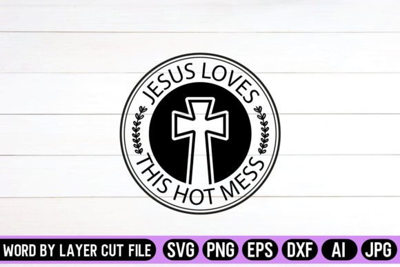 Jesus Loves This Hot Mess Round Sign SVG: Graphics & Crafts for Branding