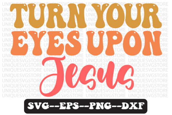 Turn Your Eyes Upon Jesus Retro Svg for Crafts & Graphics