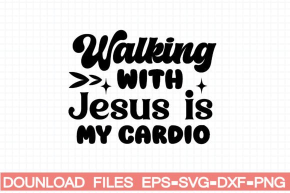 Walking with Jesus is My Cardio: Faith Graphics for Crafts & Content